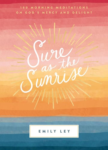 Cover of Sure as the Sunrise: 100 Morning Meditations on God's Mercy and Delight