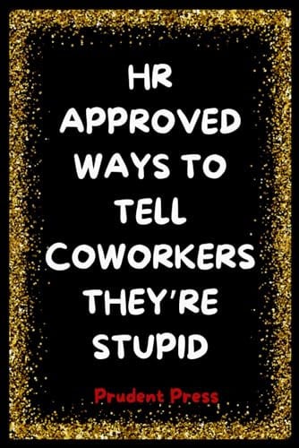 Cover of Stocking Stuffers: HR-Approved Ways to Tell Coworkers They're Stupid: The Perfect Sarcastic and Funny Christmas Gift for Men and Women for Hilarious Stocking Stuffers