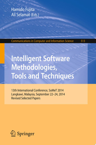 Cover of Intelligent Software Methodologies, Tools and Techniques: 13th International Conference, SoMeT 2014, Langkawi, Malaysia, September 22-24, 2014. Revised Selected Papers