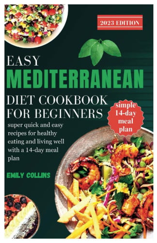 Cover of Easy Mediterranean Diet Cookbook for Beginners: Super Quick and Easy Recipes for Healthy Eating and Living Well With a 14-day Simple Meal Plan