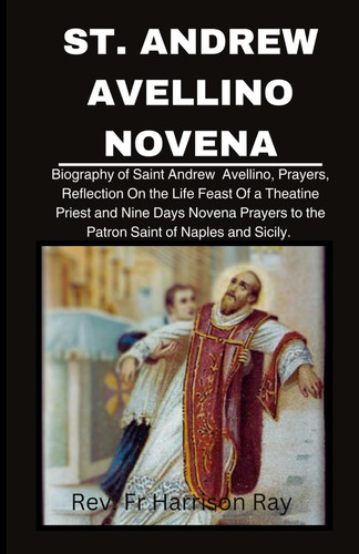 Cover of ST. ANDREW AVELLINO NOVENA: Biography of Saint Andrew Avellino, Prayers, Reflection On Life Feast of a Theatine Priest and Nine Days Novena to the ... Sicily. (Catholic Saints Novena Prayer Books)