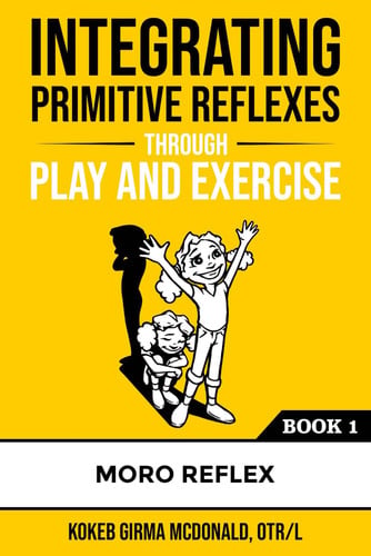 Cover of Integrating Primitive Reflexes Through Play and Exercise An Interactive Guide to the Moro Reflex for Parents, Teachers, and Service Providers