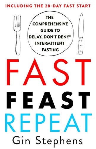 Cover of Fast, Feast, Repeat: The Comprehensive Guide to Delay, Don't Deny® Intermittent Fasting--including the 28-day Fast Start