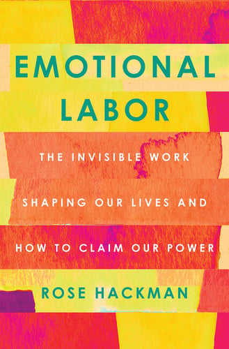 Cover of Emotional Labor: The Invisible Work Shaping Our Lives and How to Claim Our Power