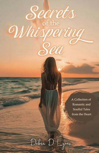 Cover of Secrets of the Whispering Sea - A Collection of Romantic and Soulful Tales From the Heart