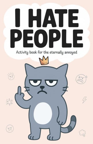 Cover of I Hate People: A Hilarious Activity Book for the Eternally Annoyed (funny Gag Gift for Introverts, Friends and Coworkers)