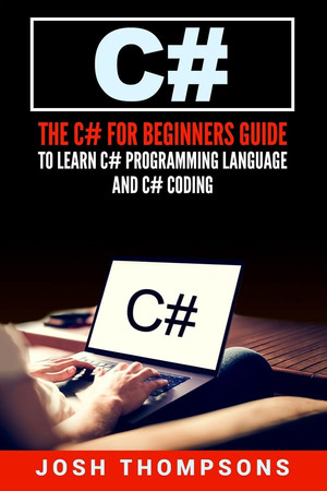 Cover of C# The C# For Beginners Guide To Learn C# Programming Language and C# Coding (C# Books)