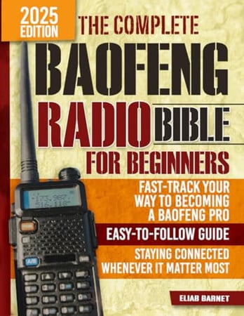 Cover of The Complete Baofeng Radio Bible for Beginners: Fast-Track Your Way to Becoming a Baofeng Pro With an Easy-to-Follow Guide to Staying Connected Whenever It Matters Most