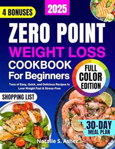 Cover of Zero Point Weight Loss Cookbook for Beginners [Full Color Edition]: Tons of Easy, Quick, and Delicious Recipes to Lose Weight Fast & Stress-Free. Includes a 30-Day Meal Plan & Points for Every Dish