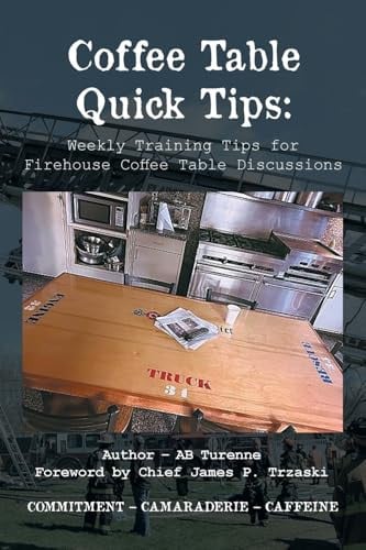 Cover of Coffee Table Quick Tips Weekly Training Tips for Firehouse Coffee Table Discussions; COMMITMENT - CAMARADERIE - CAFFEINE