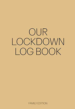 Cover of Our Lockdown Log Book: Stay At Home Daily Diary | Perfect 6.69" X 9.61" Size - Isolation, Quarantine Daily Diary & for Adults & Children - Look Back & Remember What You Did During Lockdown | Keepsake