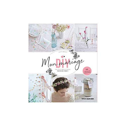 Cover of Mon Mariage DIY: Tous Les DIY, Conseils Et Astuces Pour Un Jour J Parfait !