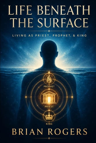 Cover of Life Beneath The Surface: Living As Priest, Prophet, & King