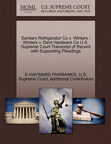 Cover of Sanitary Refrigerator Co V. Winters: Winters V. Dent Hardware Co U.S. Supreme Court Transcript of Record With Supporting Pleadings