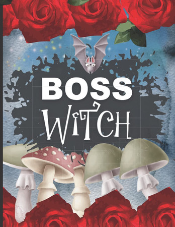 Cover of Boss Witch - Witchy Dotted Journal: Funny Gothic Journal For Wiccan With Roses, Toadstool And Bat Design.