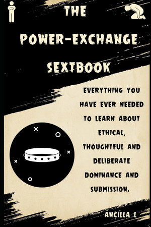 Cover of The Power-Exchange Sextbook: Every Thing You've Ever Wanted to Know About Dominance and Submission.
