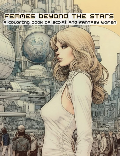 Cover of Femmes Beyond The Stars: A Coloring Book of Sci-Fi and Fantasy Women