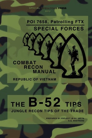 Cover of The B-52 Tips - Combat Recon Manual, Republic of Vietnam POI 7658, Patrolling FTX - Special Forces