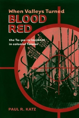 Cover of When Valleys Turned Blood Red: The Ta-pa-ni Incident in Colonial Taiwan