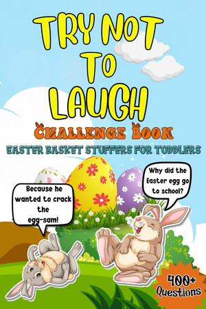 Cover of Easter Basket Stuffers for Toddlers: Try Not to Laugh Challenge Book With 400+ Hilarious, Silly, and Challenging Questions – The Ultimate Kids' and Family Fun Game for Easter!