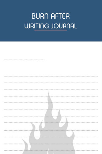 Cover of Burn After Writing Journal: Burn After Reading |When No One Is Watching |Destroy. A Writing Journal For Self-Healing And Discovery. Notebook Layout With Lined and Dotted Pages