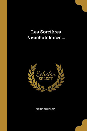 Cover of Les Sorcières Neuchâteloises...