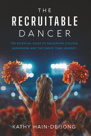Cover of The Recruitable Dancer: The Essential Guide to Navigating College Admissions and the Dance Team Journey