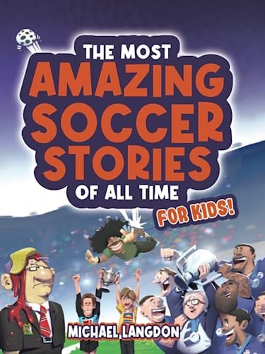 Cover of The Beautiful Game - the Most Amazing Soccer Stories of All Time: For Kids!