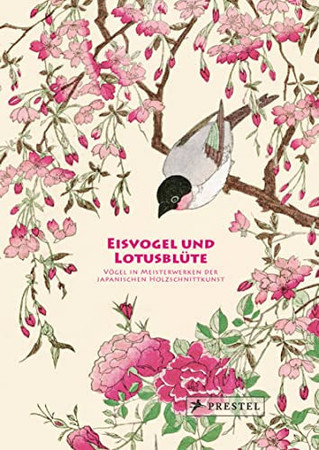 Cover of Eisvogel Und Lotusblüte: Vögel in Meisterwerken Der Japanischen Holzschnittkunst = Ukiyoe No Tori