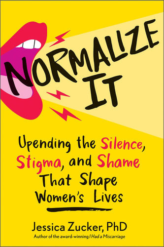 Cover of Normalize It: Upending the Silence, Stigma, and Shame That Shape Women's Lives