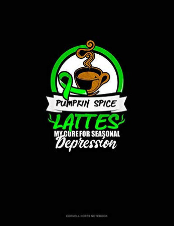 Cover of Pumpkin Spice Lattes My Cure For Seasonal Depression Cornell Notes Notebook