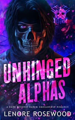 Cover of Unhinged Alphas: A Dark Reverse Harem Omegaverse Romance (Ghost Alpha Unit)