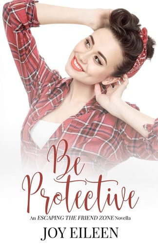 Cover of Be Protective (Escaping the Friend Zone)
