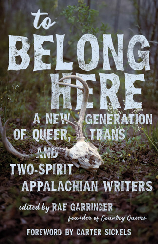 Cover of To Belong Here: A New Generation of Queer, Trans, and Two-Spirit Appalachian Writers (Appalachian Futures Black Native & Queer Voices)