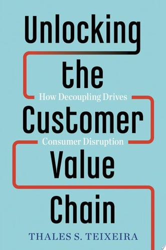 Cover of Unlocking the Customer Value Chain: How Decoupling Drives Consumer Disruption