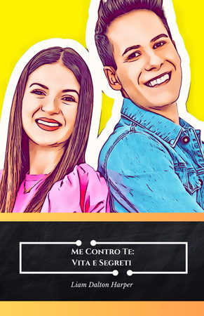 Cover of Me Contro Te - Vita E Segreti : Il Tributo Ufficiale Ai Creatori Di Un Fenomeno Per Bambini E Ragazzi