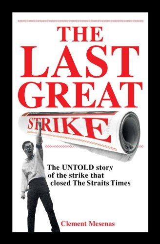 Cover of The Last Great Strike: The Untold Story of the Strike That Closed The Straits Times