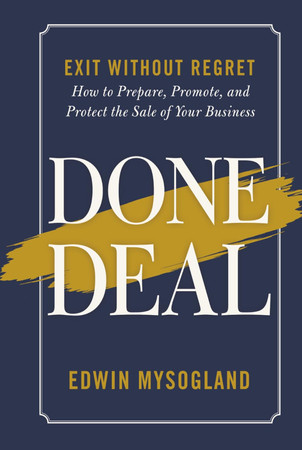Cover of Done Deal: Exit Without Regret. How to Prepare, Promote, and Protect the Sale of Your Business