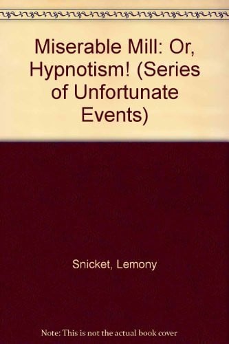 Cover of A Series of Unfortunate Events #4: The Miserable Mill Or, Hypnotism!