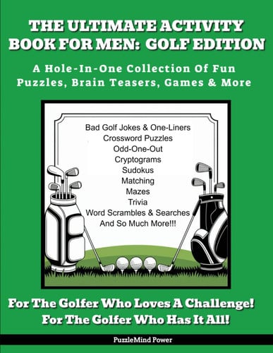 Cover of The Ultimate Activity Book For Men - Golf Edition: A Hole-In-One Collection Of Fun Puzzles, Brain Teasers, Games & More For The Golfer Who Loves A Challenge (Sports Activity Books)