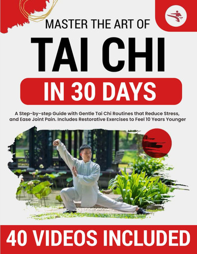 Cover of Tai Chi for Beginners - 10-Minute Step-by-Step Illustrated Routines to Restore Flexibility, Improve Balance, Relieve Stress, Ease Joint Pain, and Help You Feel 15 Years Younger and More Confident