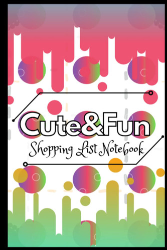 Cover of Cute and Fun: My Shopping List Notebook: 10 Random Cute Designs, Blank Checklist, Grocery, To Do List, 6in X 9in | (15.24 Cm X 22.86 Cm )