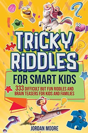 Cover of Tricky Riddles for Smart Kids 333 Difficult But Fun Riddles And Brain Teasers For Kids And Families (Age 8-12)