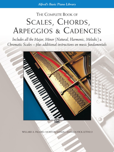Cover of Scales, Chords, Arpeggios & Cadences - Complete Book: Piano Technique - Includes All the Major, Minor (Natural, Harmonic, Melodic) & Chromatic Scales - Plus Additional Instructions on Music Fundamentals