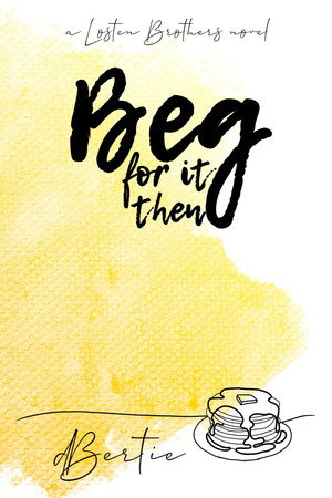 Cover of Beg For It Then: A Losten Brothers Novel (The Losten Brothers)