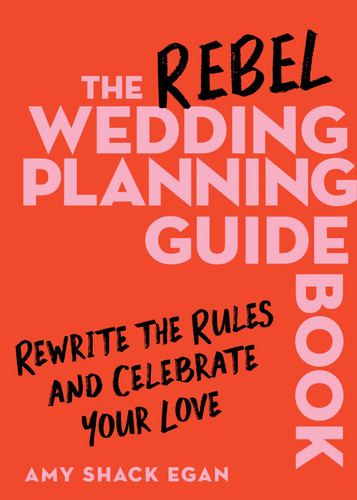 Cover of The Rebel Wedding Planning Guidebook: Rewrite the Rules and Celebrate Your Love – The Anti-Wedding Planner for Unique Couples