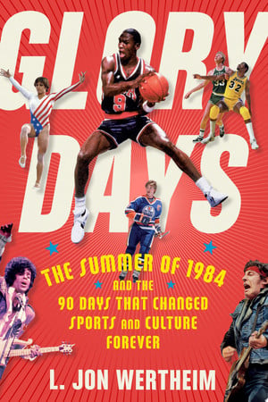 Cover of Glory Days: The Summer of 1984 and the 90 Days That Changed Sports and Culture Forever