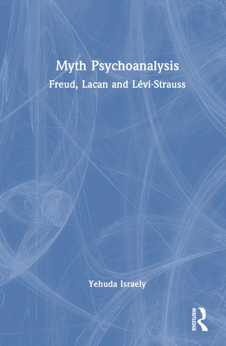 Cover of Myth Psychoanalysis: Freud, Lacan, and Lévi-Strauss