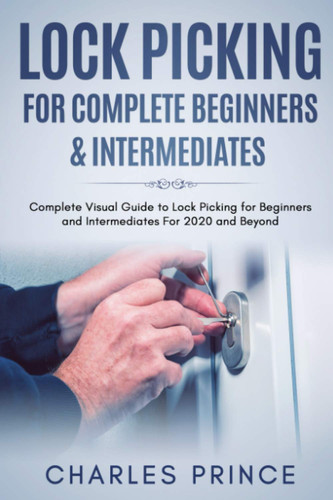 Cover of Lock Picking for Complete Beginners and Intermediates Complete Visual Guide to Lock Picking for Beginners and Intermediates for 2020 and Beyond