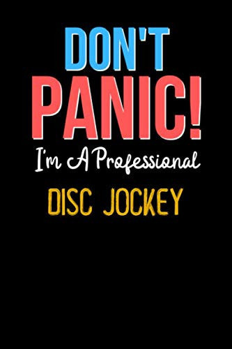 Cover of Don't Panic! I'm A DISC JOCKEY - Cute DISC JOCKEY Journal Notebook & Diary: Lined Notebook / Journal Gift, 120 Pages, 6x9, Soft Cover, Matte Finish
